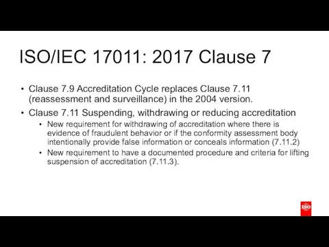 ISO/IEC 17011: 2017 Clause 7 Clause 7.9 Accreditation Cycle replaces Clause 7.11 (reassessment