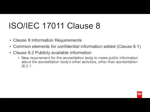 ISO/IEC 17011 Clause 8 Clause 8 Information Requirements Common elements for confidential information