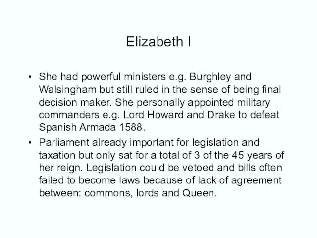 Elizabeth I She had powerful ministers e.g. Burghley and Walsingham