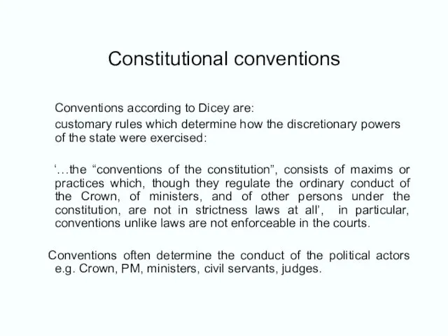 Constitutional conventions Conventions according to Dicey are: customary rules which