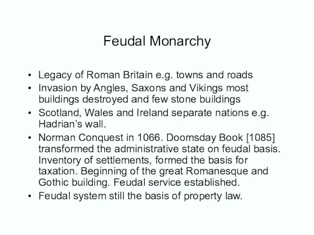 Feudal Monarchy Legacy of Roman Britain e.g. towns and roads