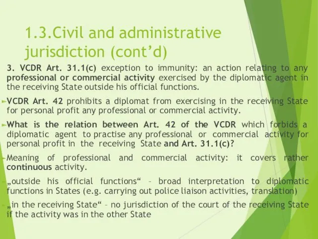 1.3.Civil and administrative jurisdiction (cont’d) 3. VCDR Art. 31.1(c) exception to immunity: an