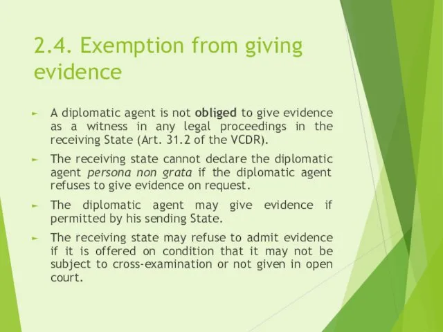 2.4. Exemption from giving evidence A diplomatic agent is not obliged to give