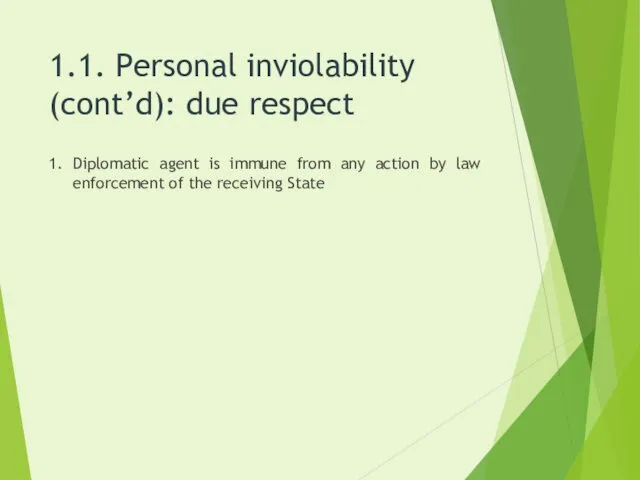 1.1. Personal inviolability (cont’d): due respect 1. Diplomatic agent is immune from any