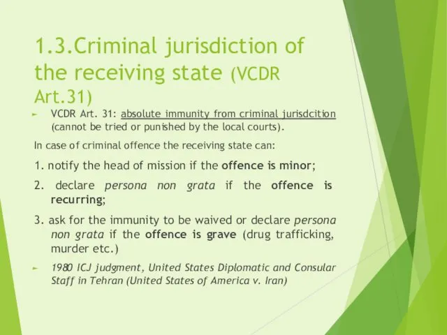 1.3.Criminal jurisdiction of the receiving state (VCDR Art.31) VCDR Art.
