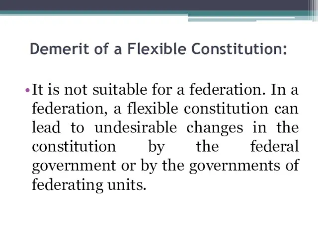Demerit of a Flexible Constitution: It is not suitable for
