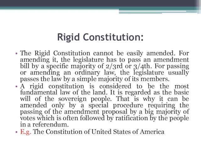 Rigid Constitution: The Rigid Constitution cannot be easily amended. For