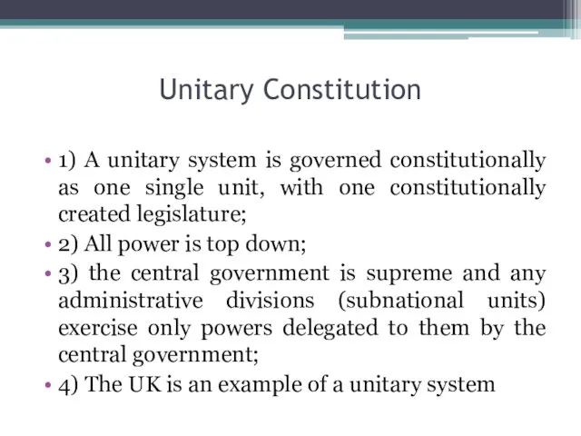 Unitary Constitution 1) A unitary system is governed constitutionally as