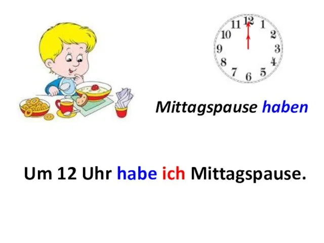 Mittagspause haben Um ... Um 12 Uhr habe ich Mittagspause.