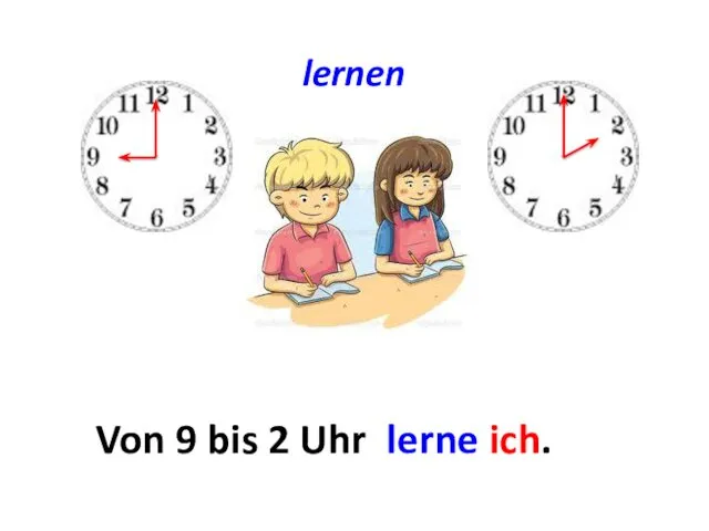 lernen Von ... bis ... Von 9 bis 2 Uhr lerne ich.