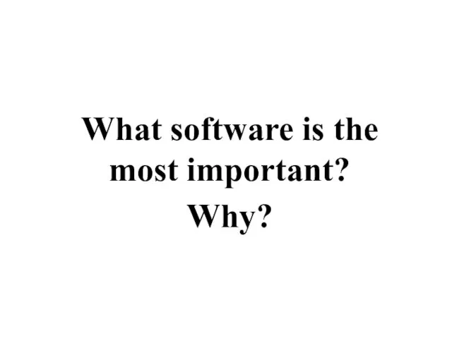 What software is the most important? Why?