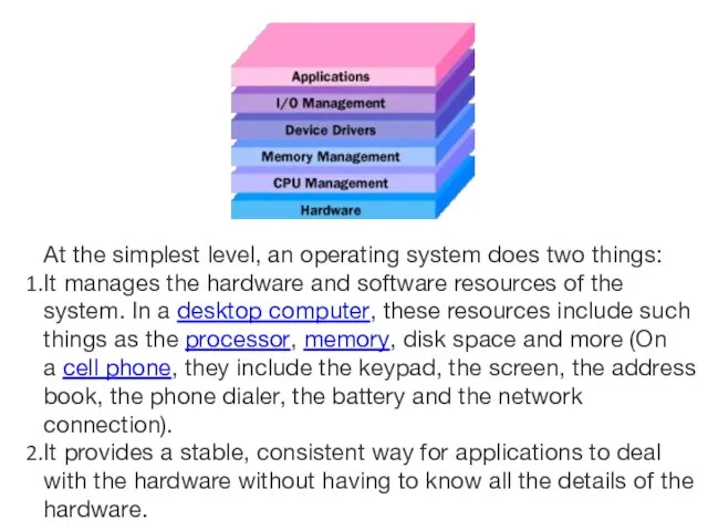 At the simplest level, an operating system does two things: