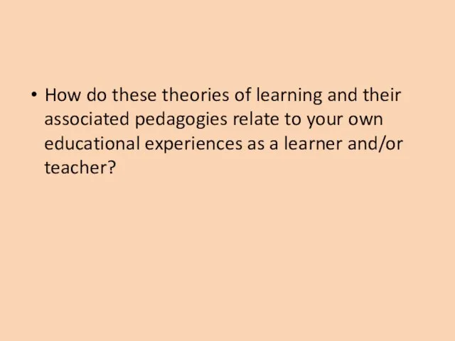 How do these theories of learning and their associated pedagogies