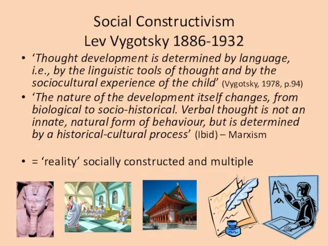 Social Constructivism Lev Vygotsky 1886-1932 ‘Thought development is determined by