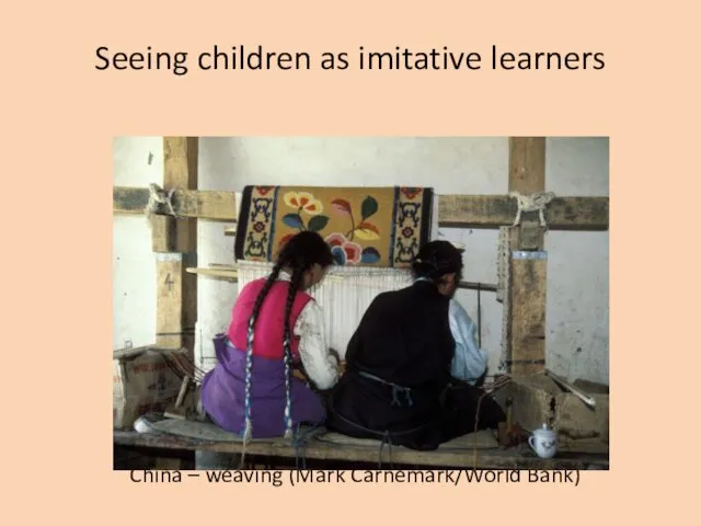 Seeing children as imitative learners China – weaving (Mark Carnemark/World Bank)
