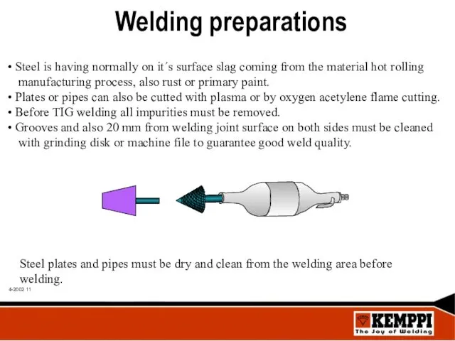 Welding preparations Steel is having normally on it´s surface slag coming from the