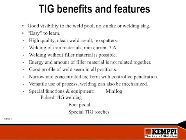 TIG benefits and features • Good visibility to the weld pool, no smoke