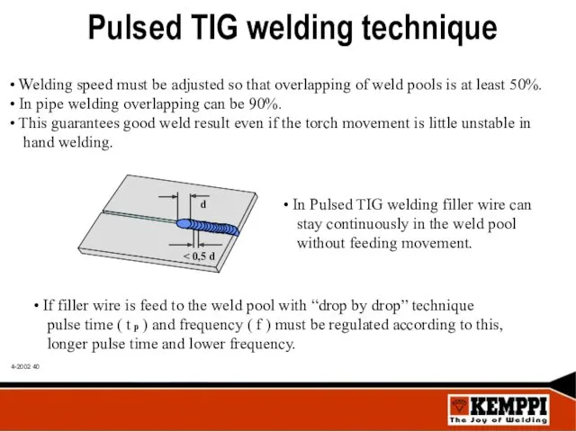 Pulsed TIG welding technique Welding speed must be adjusted so