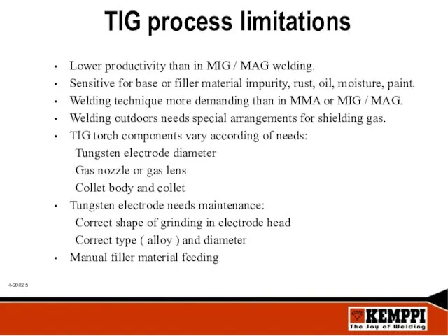 TIG process limitations Lower productivity than in MIG / MAG