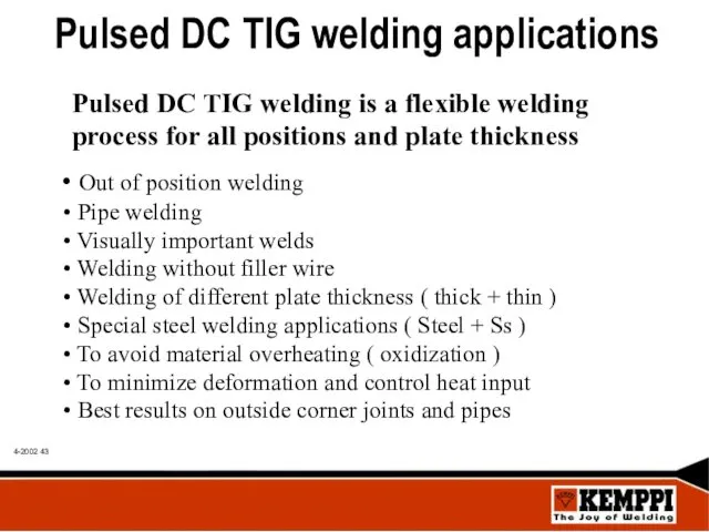 Pulsed DC TIG welding applications Pulsed DC TIG welding is a flexible welding