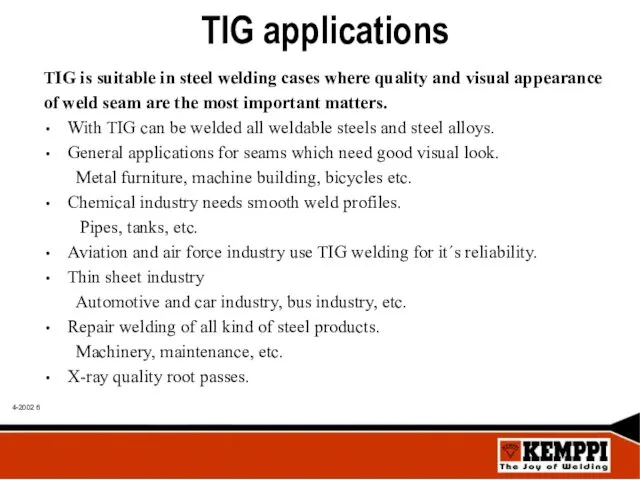 TIG applications TIG is suitable in steel welding cases where