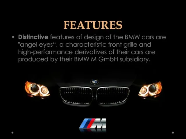 FEATURES Distinctive features of design of the BMW cars are