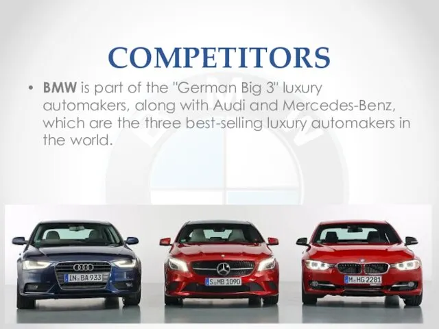 COMPETITORS BMW is part of the "German Big 3" luxury