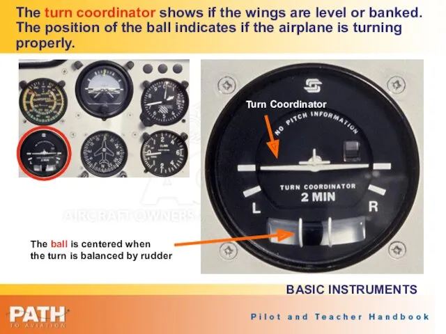 The turn coordinator shows if the wings are level or banked. The position