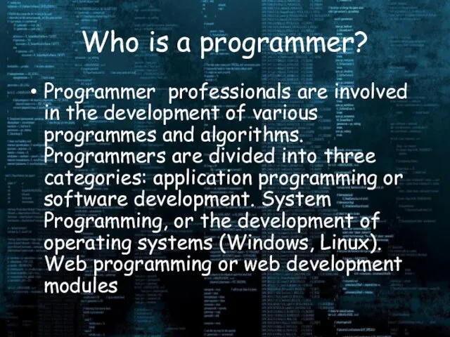 Who is a programmer? Programmer professionals are involved in the