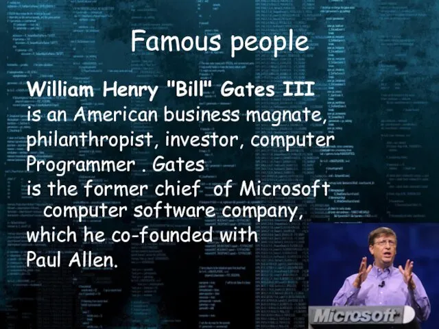 Famous people William Henry "Bill" Gates III is an American business magnate, philanthropist,