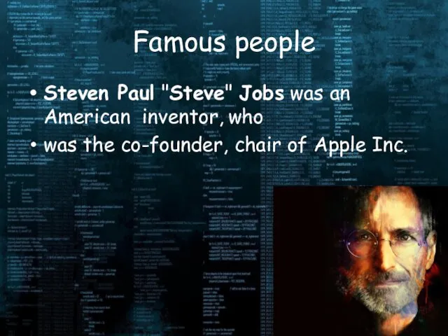 Famous people Steven Paul "Steve" Jobs was an American inventor, who was the