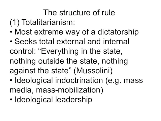 The structure of rule (1) Totalitarianism: • Most extreme way