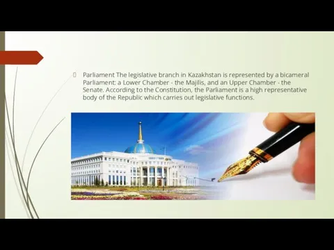 Parliament The legislative branch in Kazakhstan is represented by a