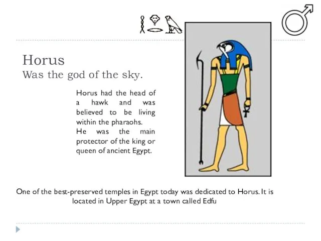 Horus Was the god of the sky. Horus had the