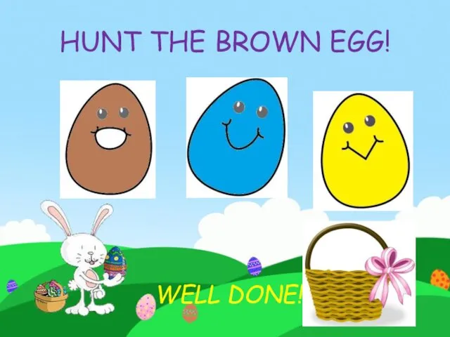 HUNT THE BROWN EGG! WELL DONE!