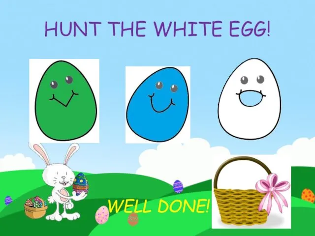 HUNT THE WHITE EGG! WELL DONE!