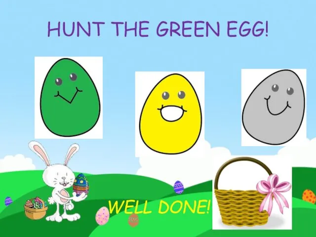 HUNT THE GREEN EGG! WELL DONE!