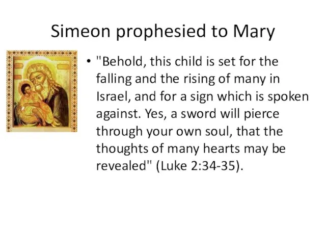 Simeon prophesied to Mary "Behold, this child is set for