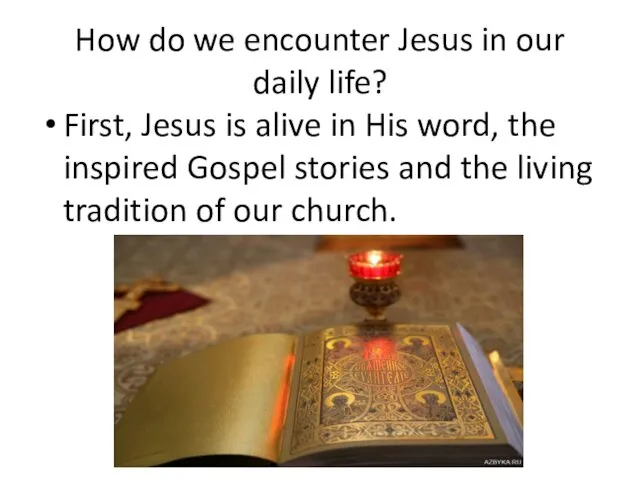 How do we encounter Jesus in our daily life? First,