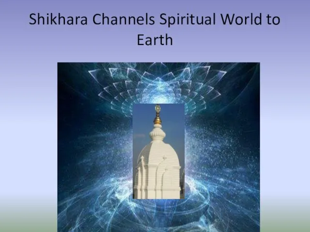 Shikhara Channels Spiritual World to Earth