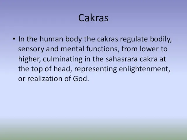 Cakras In the human body the cakras regulate bodily, sensory
