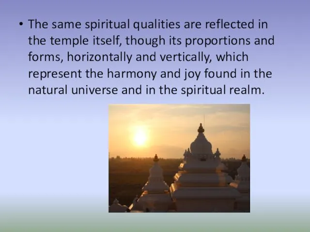 The same spiritual qualities are reflected in the temple itself,