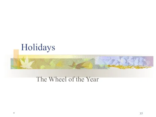 * Holidays The Wheel of the Year