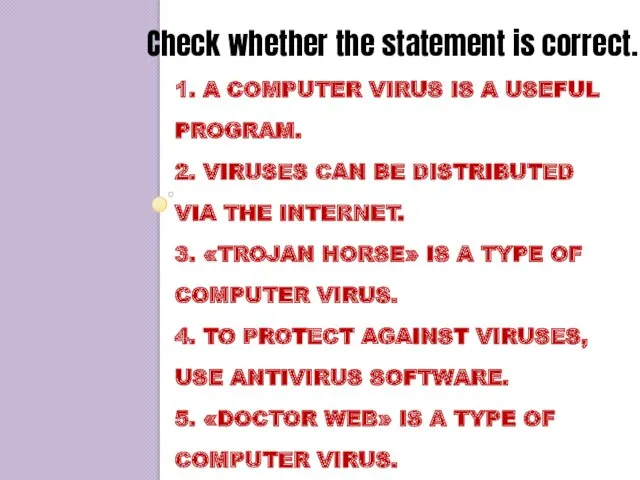 1. A COMPUTER VIRUS IS A USEFUL PROGRAM. 2. VIRUSES CAN BE DISTRIBUTED