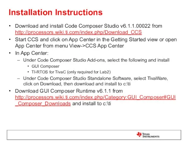 Installation Instructions Download and install Code Composer Studio v6.1.1.00022 from