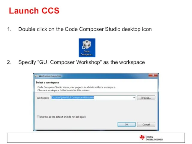Launch CCS Double click on the Code Composer Studio desktop