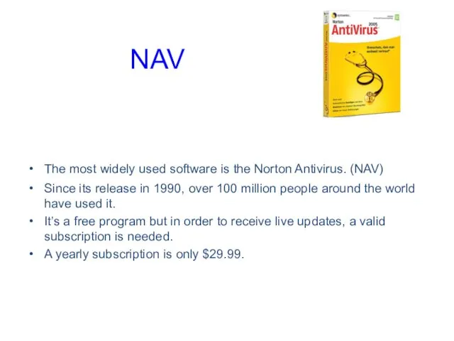 NAV The most widely used software is the Norton Antivirus.