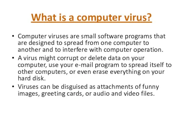 What is a computer virus? Computer viruses are small software