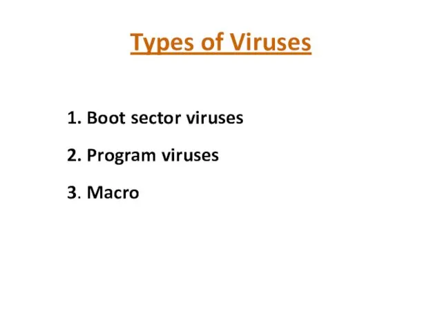 Types of Viruses 1. Boot sector viruses 2. Program viruses 3. Macro