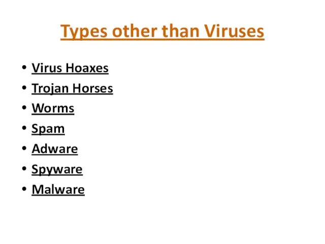 Types other than Viruses Virus Hoaxes Trojan Horses Worms Spam Adware Spyware Malware
